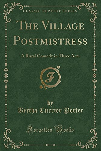 Imagen de archivo de The Village Postmistress A Rural Comedy in Three Acts Classic Reprint a la venta por PBShop.store US