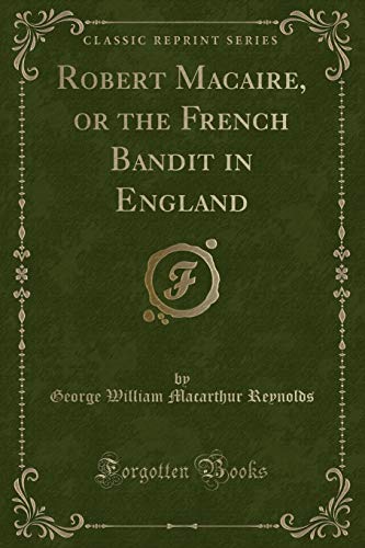 Imagen de archivo de Robert Macaire, or the French Bandit in England Classic Reprint a la venta por PBShop.store US