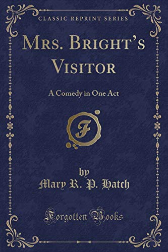 Beispielbild fr Mrs. Brights Visitor: A Comedy in One Act (Classic Reprint) zum Verkauf von Reuseabook