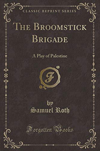 Stock image for The Broomstick Brigade: A Play of Palestine (Classic Reprint) for sale by Reuseabook