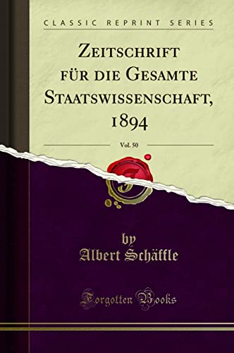 Beispielbild fr Zeitschrift für die Gesamte Staatswissenschaft, 1894, Vol. 50 (Classic Reprint) zum Verkauf von WorldofBooks