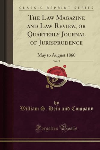 Stock image for The Law Magazine and Law Review, or Quarterly Journal of Jurisprudence, Vol 9 May to August 1860 Classic Reprint for sale by PBShop.store US