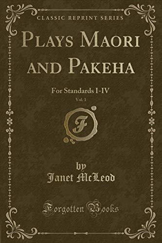 9781334609312: Plays Maori and Pakeha, Vol. 1: For Standards I-IV (Classic Reprint)