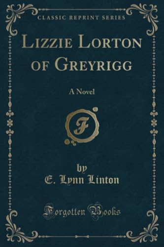 Stock image for Lizzie Lorton of Greyrigg A Novel Classic Reprint for sale by PBShop.store US