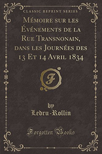 Stock image for Mmoire sur les vnements de la Rue Transnonain, dans les Journes des 13 Et 14 Avril 1834 Classic Reprint for sale by PBShop.store US