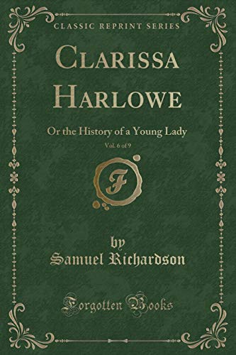 Stock image for Clarissa Harlowe, Vol 6 of 9 Or the History of a Young Lady Classic Reprint for sale by PBShop.store US