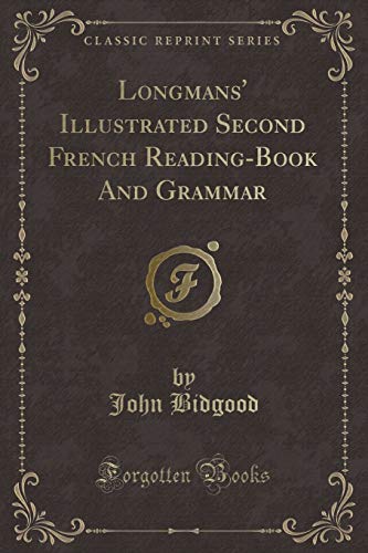 Imagen de archivo de Longmans' Illustrated Second French ReadingBook And Grammar Classic Reprint a la venta por PBShop.store US