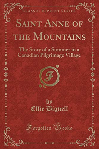 Imagen de archivo de Saint Anne of the Mountains The Story of a Summer in a Canadian Pilgrimage Village Classic Reprint a la venta por PBShop.store US