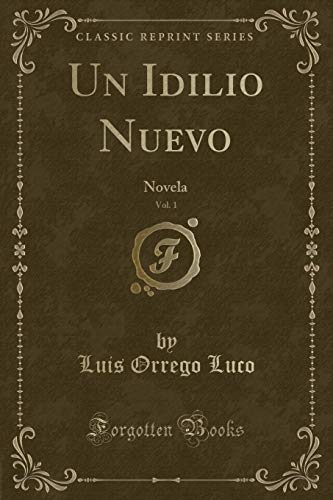 Beispielbild fr Un Idilio Nuevo, Vol 1 Novela Classic Reprint zum Verkauf von PBShop.store US