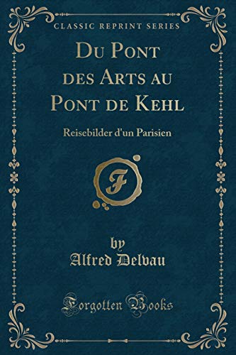 Imagen de archivo de Du Pont des Arts au Pont de Kehl Reisebilder d'un Parisien Classic Reprint a la venta por PBShop.store US