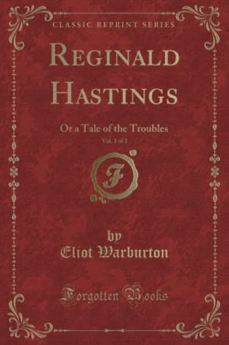 Stock image for Reginald Hastings, Vol 1 of 3 Or a Tale of the Troubles Classic Reprint for sale by PBShop.store US