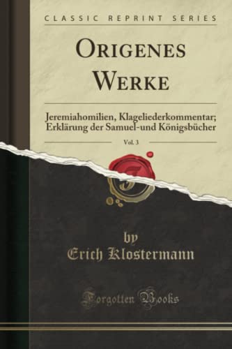 Imagen de archivo de Origenes Werke, Vol 3 Jeremiahomilien, Klageliederkommentar Erklrung der Samuelund Knigsbcher Classic Reprint a la venta por PBShop.store US