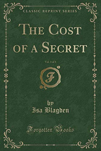 Stock image for The Cost of a Secret, Vol 3 of 3 Classic Reprint for sale by PBShop.store US