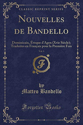 Imagen de archivo de Nouvelles de Bandello, Vol 1 Dominicain, veque d'Agen Xvie Sicle Traduites en Franais pour la Premire Fois Classic Reprint a la venta por PBShop.store US