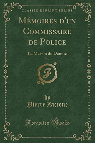 Imagen de archivo de Mmoires d'un Commissaire de Police, Vol 1 La Maison du Damn Classic Reprint a la venta por PBShop.store US