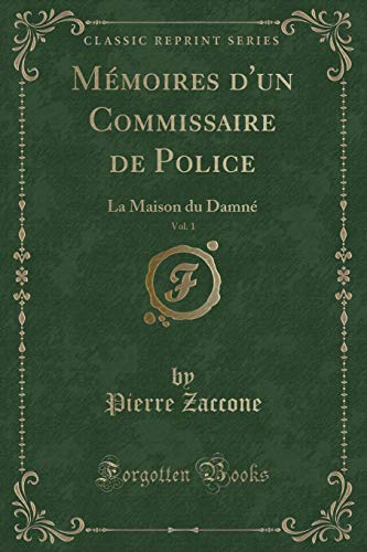 Stock image for Mmoires d'un Commissaire de Police, Vol 1 La Maison du Damn Classic Reprint for sale by PBShop.store US