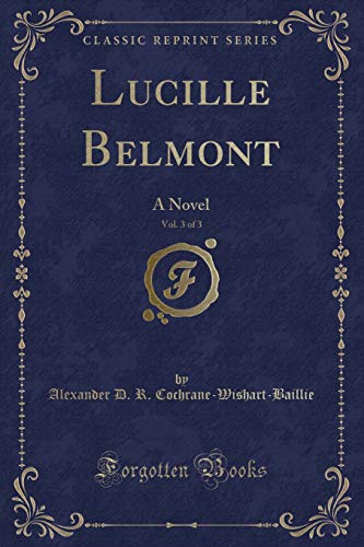 Stock image for Lucille Belmont, Vol 3 of 3 A Novel Classic Reprint for sale by PBShop.store US