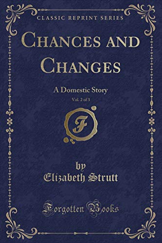 Stock image for Chances and Changes, Vol 2 of 3 A Domestic Story Classic Reprint for sale by PBShop.store US