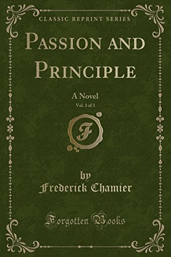 Stock image for Passion and Principle, Vol 3 of 3 A Novel Classic Reprint for sale by PBShop.store US