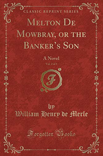 Stock image for Melton De Mowbray, or the Banker's Son, Vol 2 of 3 A Novel Classic Reprint for sale by PBShop.store US