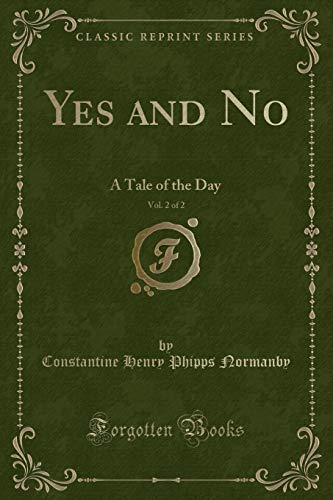 Beispielbild fr Yes and No, Vol. 2 of 2 : A Tale of the Day (Classic Reprint) zum Verkauf von Buchpark