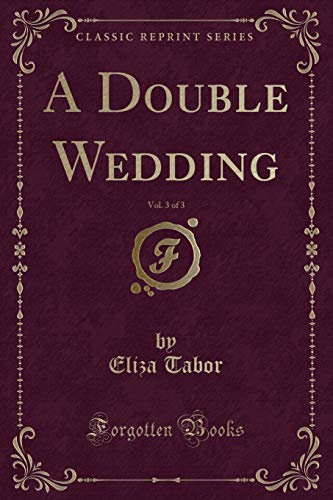 Stock image for A Double Wedding, Vol 3 of 3 Classic Reprint for sale by PBShop.store US