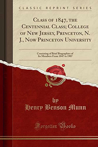 Stock image for Class of 1847, the Centennial Class; College of New Jersey, Princeton, N. J. for sale by Forgotten Books