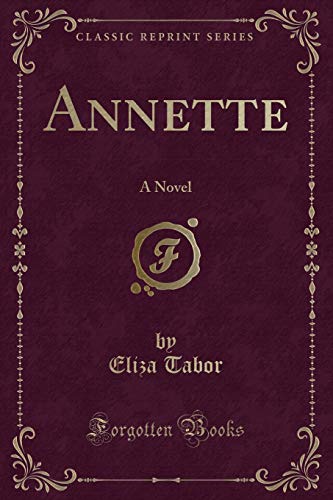 Stock image for Annette A Novel Classic Reprint for sale by PBShop.store US