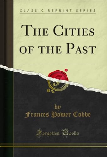 Stock image for The Cities of the Past Classic Reprint for sale by PBShop.store US