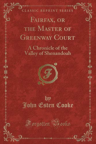 Beispielbild fr Fairfax, or the Master of Greenway Court: A Chronicle of the Valley of Shenandoah (Classic Reprint) zum Verkauf von Buchpark
