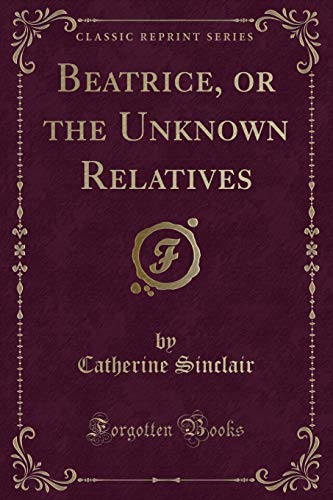 Stock image for Beatrice, or the Unknown Relatives Classic Reprint for sale by PBShop.store US