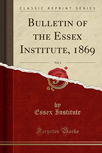 Stock image for Bulletin of the Essex Institute, 1869, Vol 1 Classic Reprint for sale by PBShop.store US
