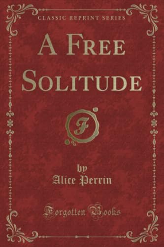 Stock image for A Free Solitude Classic Reprint for sale by PBShop.store US
