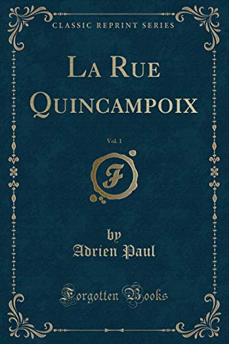 Imagen de archivo de La Rue Quincampoix, Vol 1 Classic Reprint a la venta por PBShop.store US