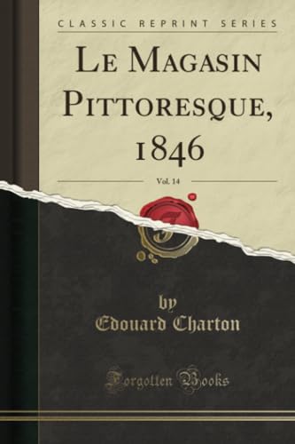 Imagen de archivo de Le Magasin Pittoresque, 1846, Vol 14 Classic Reprint a la venta por PBShop.store US