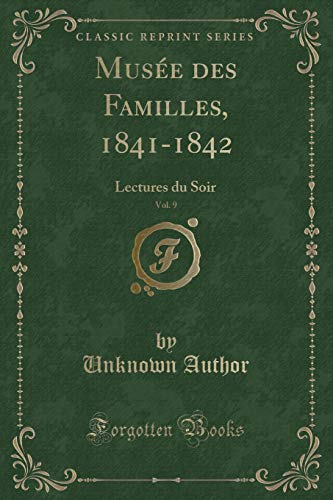 Stock image for Mus e des Familles, 1841-1842, Vol. 9: Lectures du Soir (Classic Reprint) for sale by Forgotten Books