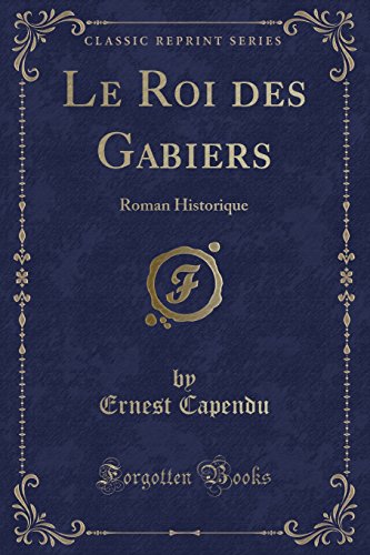 Stock image for Le Roi des Gabiers Roman Historique Classic Reprint for sale by PBShop.store US