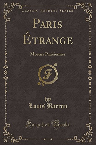 Imagen de archivo de Paris trange Moeurs Parisiennes Classic Reprint a la venta por PBShop.store US