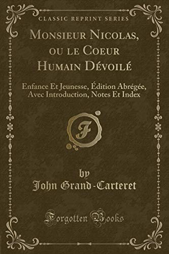 9781334817953: Monsieur Nicolas, ou le Coeur Humain Dvoil: Enfance Et Jeunesse, dition Abrge, Avec Introduction, Notes Et Index (Classic Reprint)