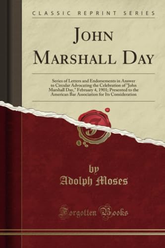 Beispielbild fr John Marshall Day Series of Letters and Endorsements in Answer to Circular Advocating the Celebration of John Marshall Day, February 4, 1901 for Its Consideration Classic Reprint zum Verkauf von PBShop.store US