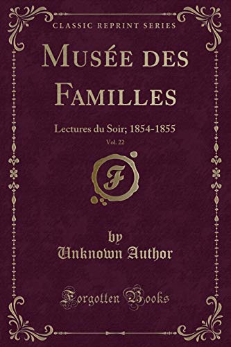 Stock image for Mus e des Familles, Vol. 22: Lectures du Soir; 1854-1855 (Classic Reprint) for sale by Forgotten Books