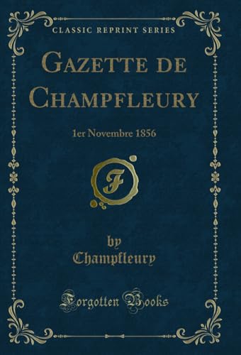 Beispielbild fr Gazette de Champfleury 1er Novembre 1856 Classic Reprint zum Verkauf von PBShop.store US