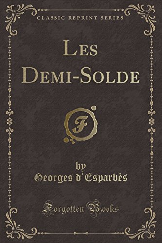 Imagen de archivo de Les Demi-Solde (Classic Reprint) a la venta por PBShop.store US