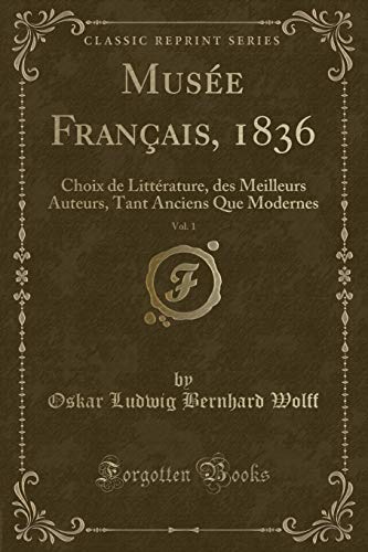 Beispielbild fr Muse Franais, 1836, Vol. 1 : Choix de Littrature, des Meilleurs Auteurs, Tant Anciens Que Modernes (Classic Reprint) zum Verkauf von Buchpark
