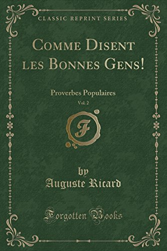Imagen de archivo de Comme Disent les Bonnes Gens, Vol 2 Proverbes Populaires Classic Reprint a la venta por PBShop.store US