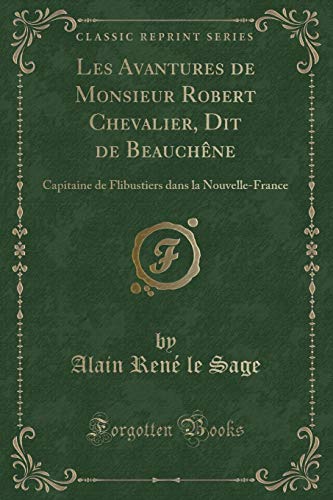 Stock image for Les Avantures de Monsieur Robert Chevalier, Dit de Beauchne Capitaine de Flibustiers dans la NouvelleFrance Classic Reprint for sale by PBShop.store US