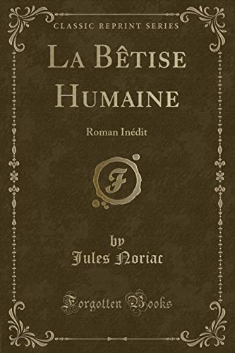 Imagen de archivo de La Btise Humaine Roman Indit Classic Reprint a la venta por PBShop.store US