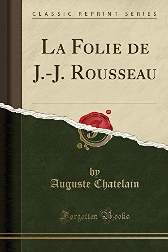 Imagen de archivo de La Folie de JJ Rousseau Classic Reprint French Edition a la venta por PBShop.store US