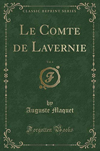 Beispielbild fr Le Comte de Lavernie, Vol 4 Classic Reprint zum Verkauf von PBShop.store US