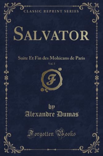 Stock image for Salvator, Vol 5 Suite Et Fin des Mohicans de Paris Classic Reprint for sale by PBShop.store US